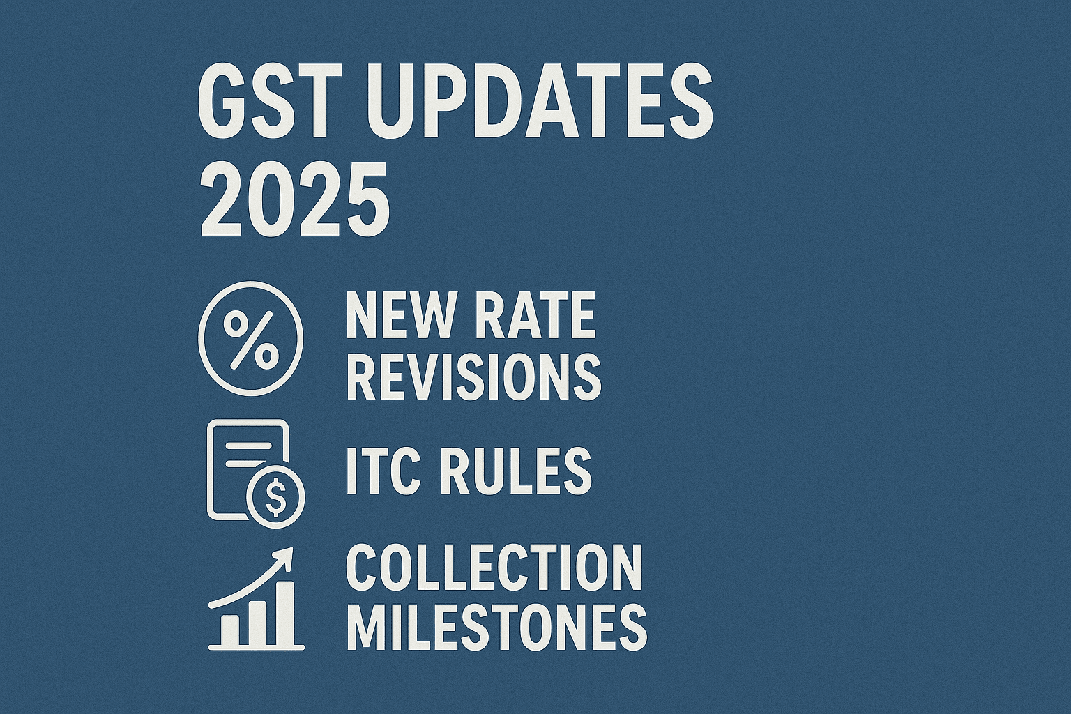 GST Updates 2025: New Rate Revisions, ITC Rules, and Collection Milestones